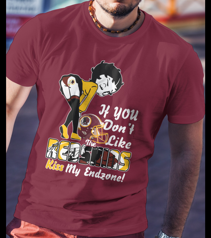 If You Don't Like The Redskins Kiss My Endzone T-Shirt