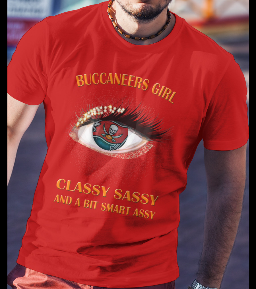 Buccaneers Girl Classy Sassy And A Bit Smart Assy T-Shirt