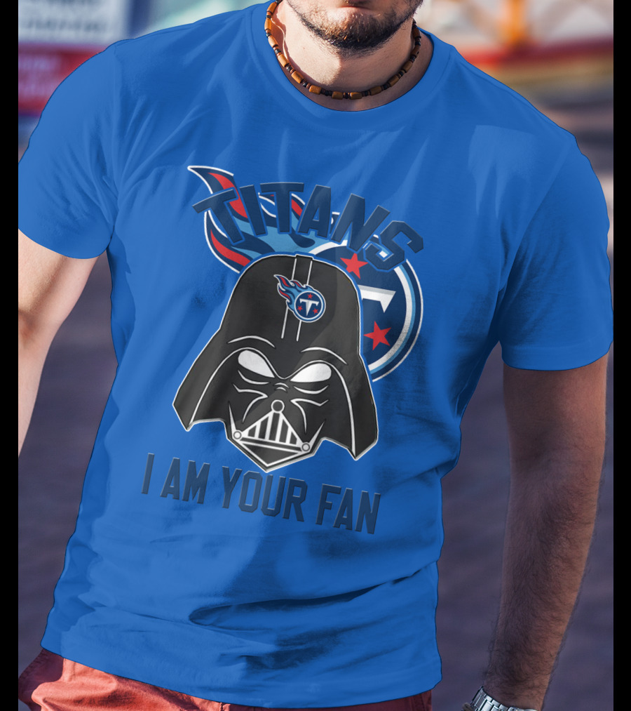 Titans I Am Your Fan Tennessee Titans T-Shirt
