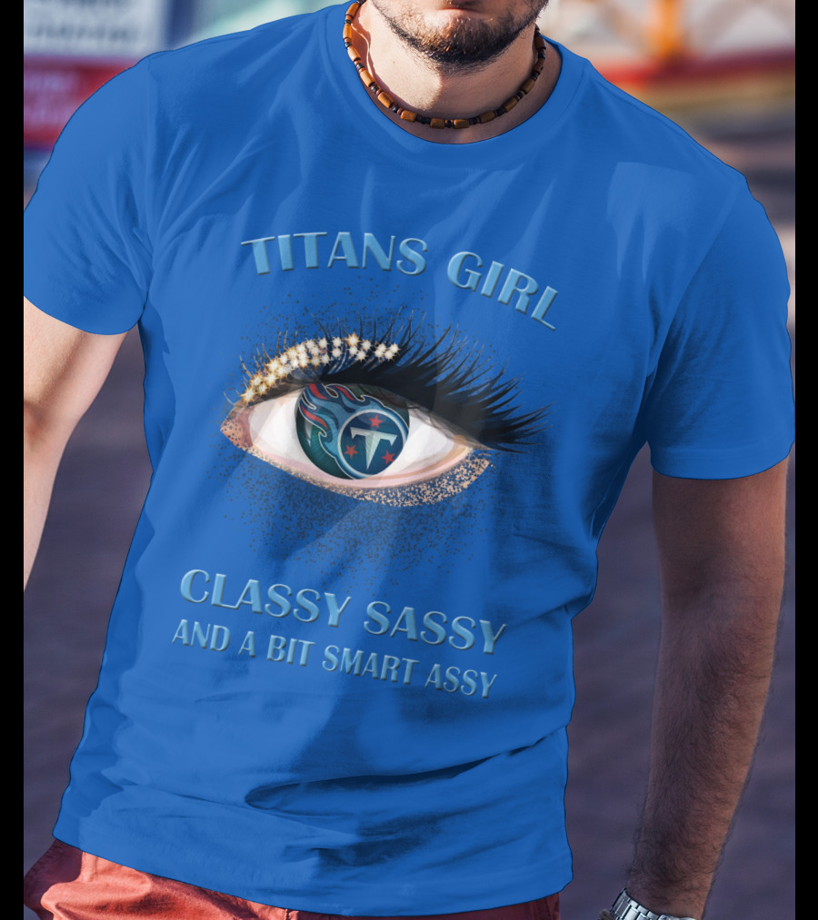 Titans Girl Classy Sassy And A Bit Smart Assy T-Shirt