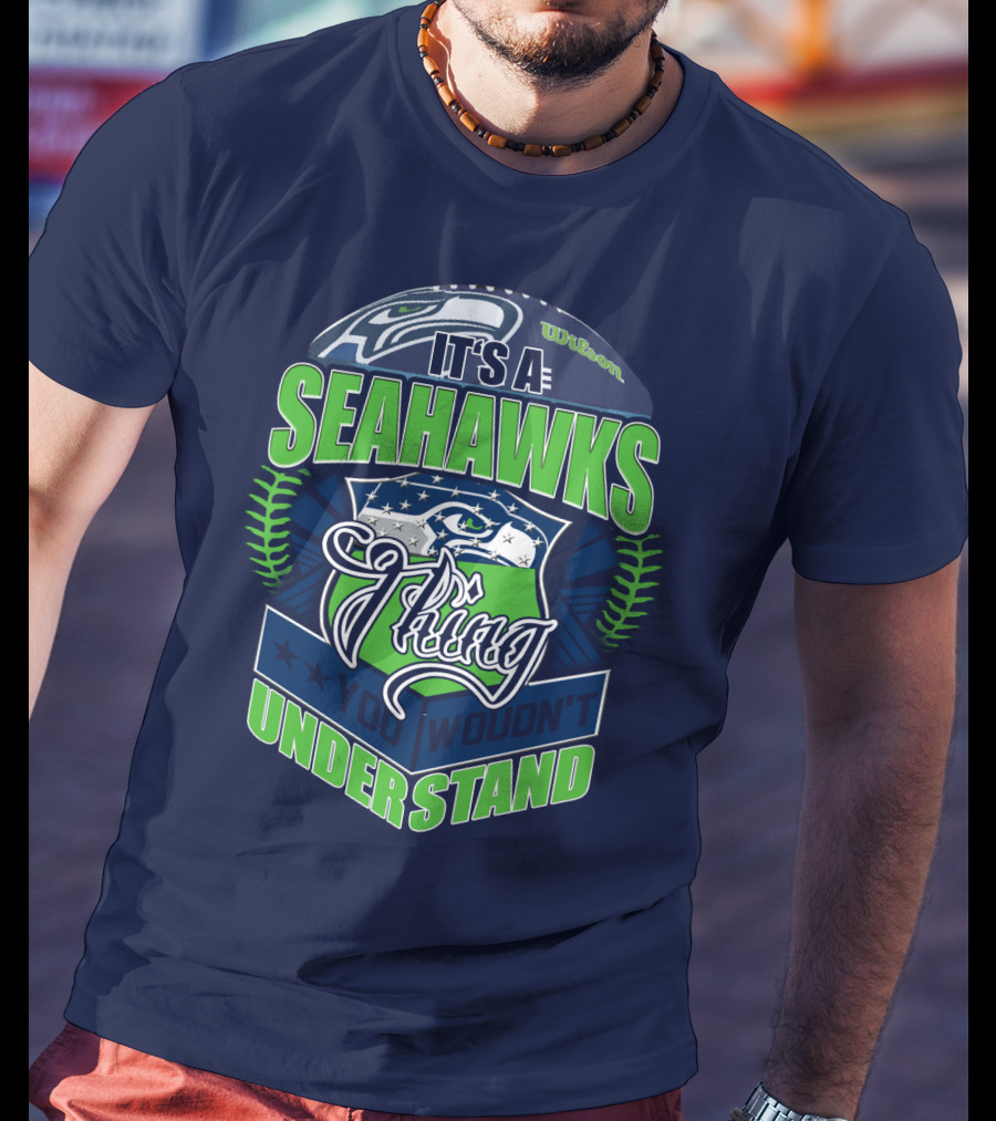 It's A Seahawks Thing You Wouldn't Understand T-Shirt
