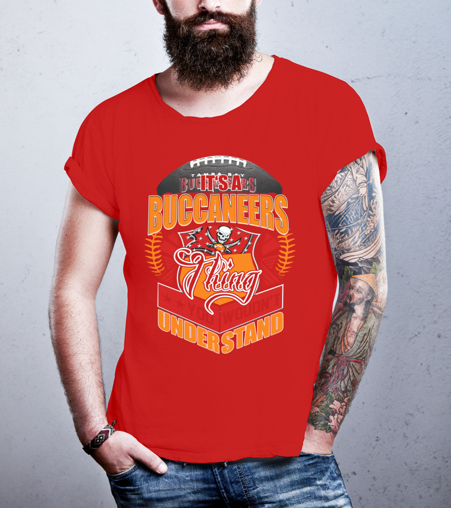 It's A Tampa Bay Buccaneers Thing You Wouldn't Understand T-Shirt