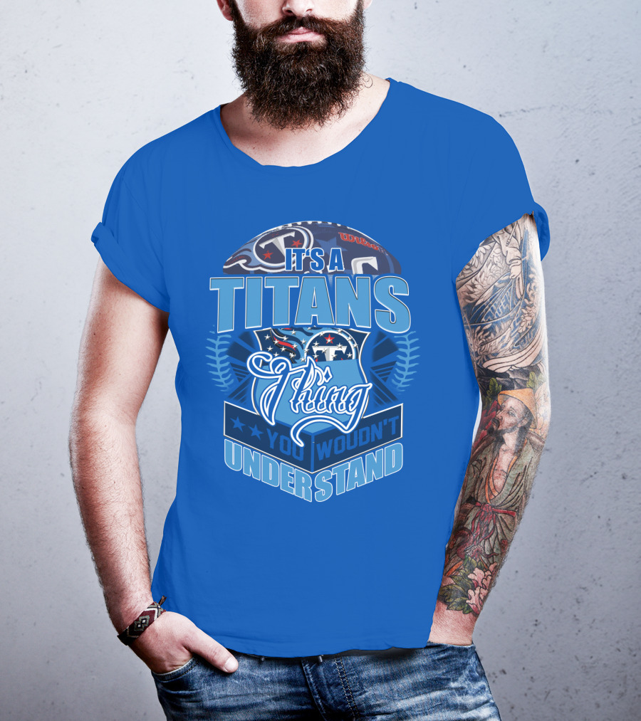 It's A Titans Thing You Wouldn't Understand T-Shirt
