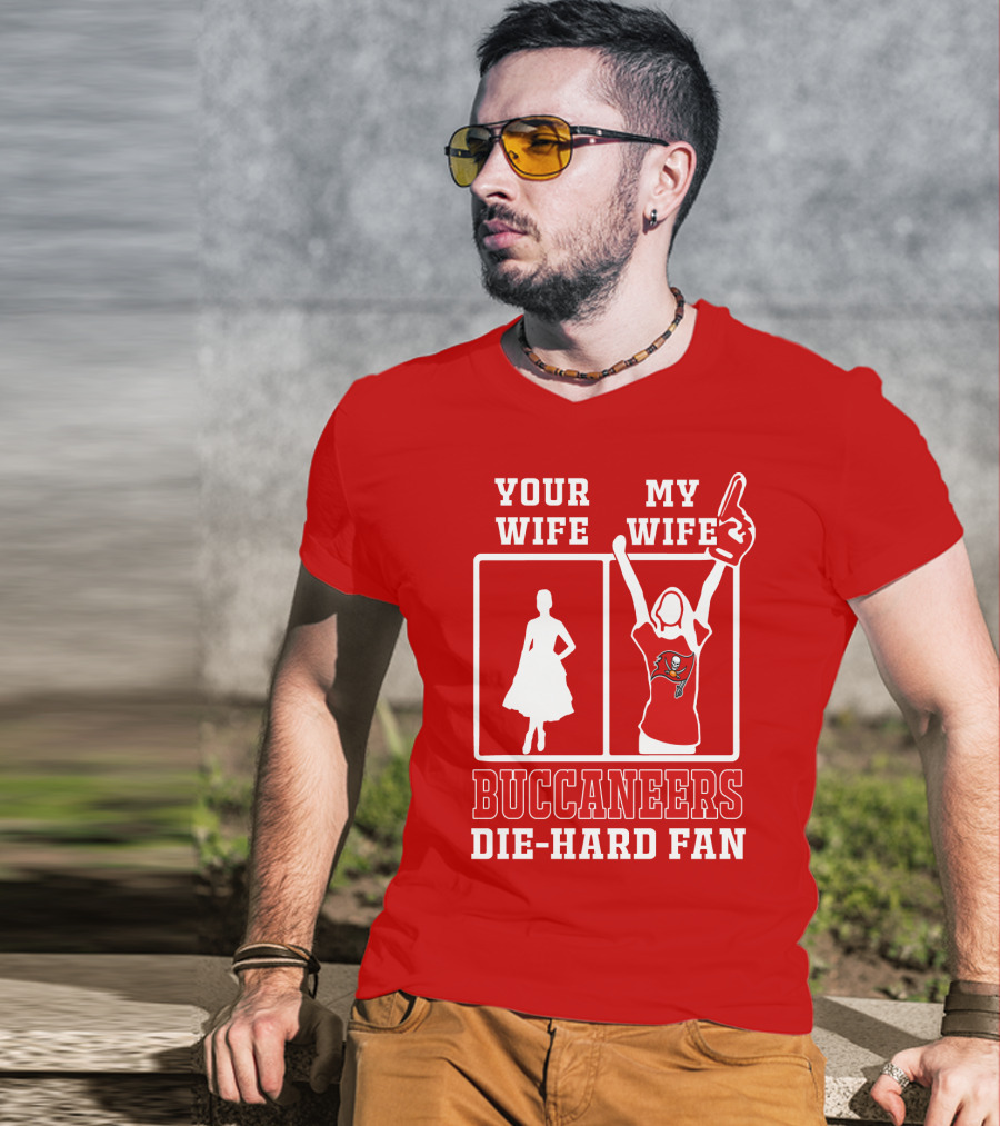 Your Wife My Wife Buccaneers Die-Hard Fan T-Shirt