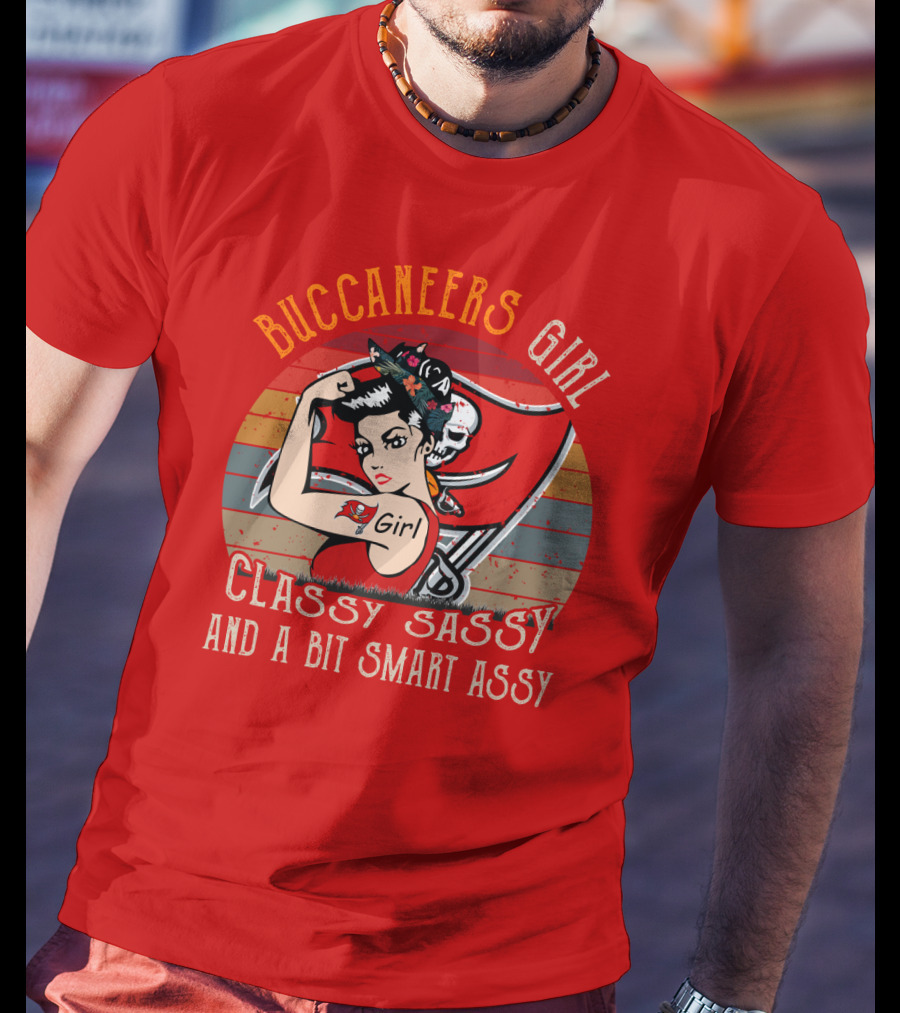 Buccaneers Girl Classy Sassy And A Bit Smart Assy Tampa Bay Buccaneers T-Shirt