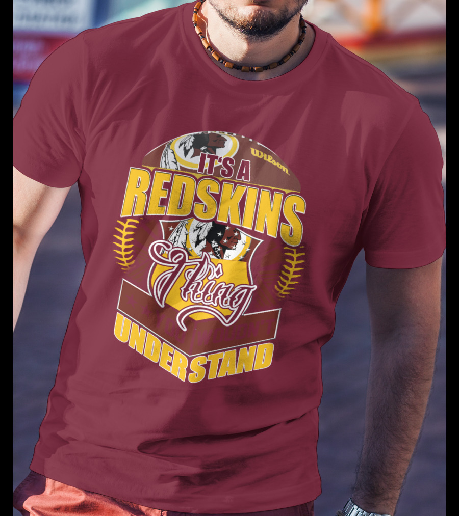 It's A Redskins Thing Understand Washington Football T-Shirt