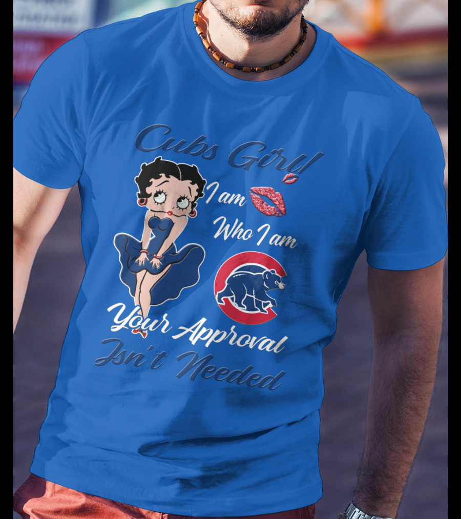 Cubs Girl I Am Who I Am Your Approval Isn't Needed T-Shirt