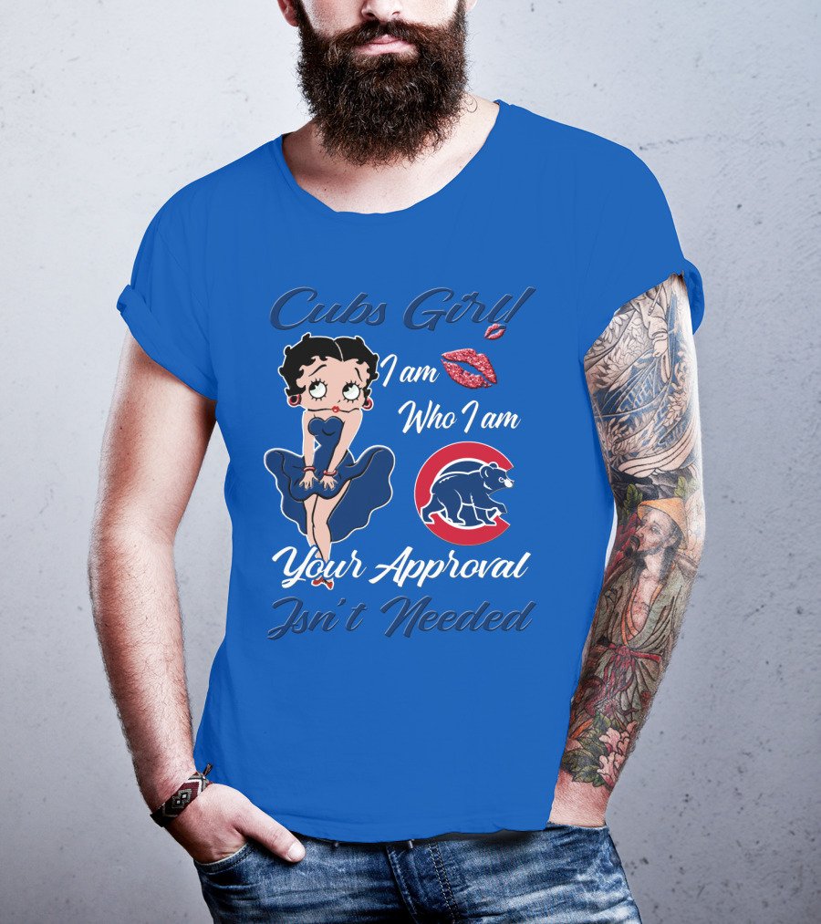 Cubs Girl I Am Who I Am Your Approval Isn't Needed T-Shirt