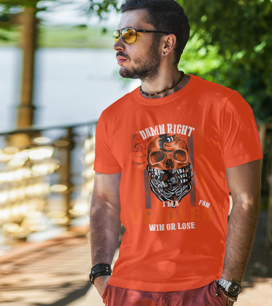 Damn Right I'm A Baltimore Orioles Fan Win Or Lose T-Shirt