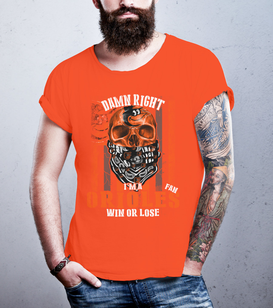 Damn Right I'm A Baltimore Orioles Fan Win Or Lose T-Shirt