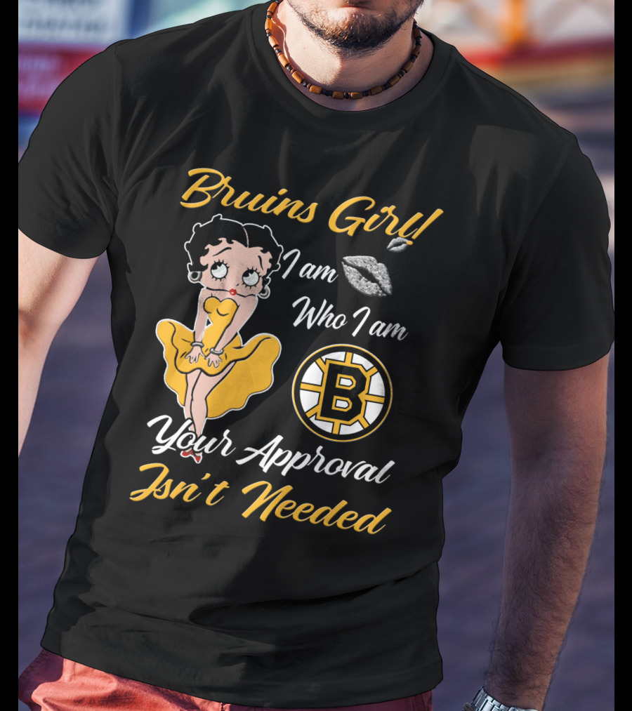 Bruins Girl I Am Who I Am Your Approval Isn't Needed Boston Bruins T-Shirt