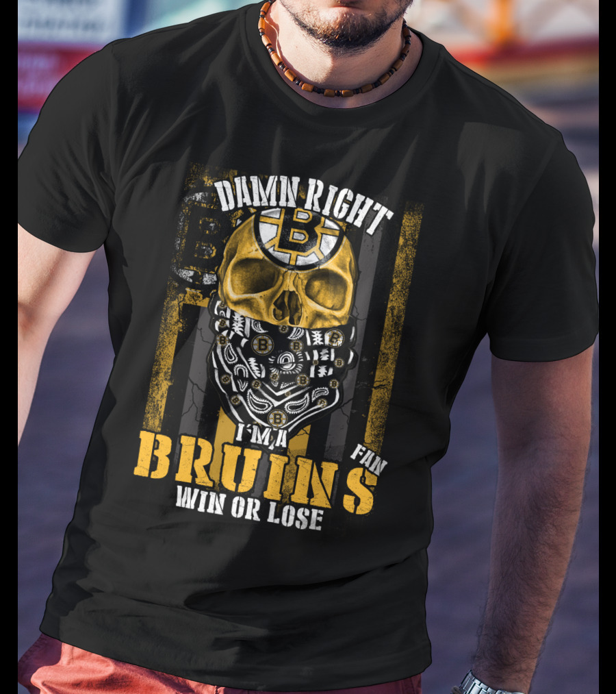 Damn Right I'm A Bruins Fan Win Or Lose T-Shirt