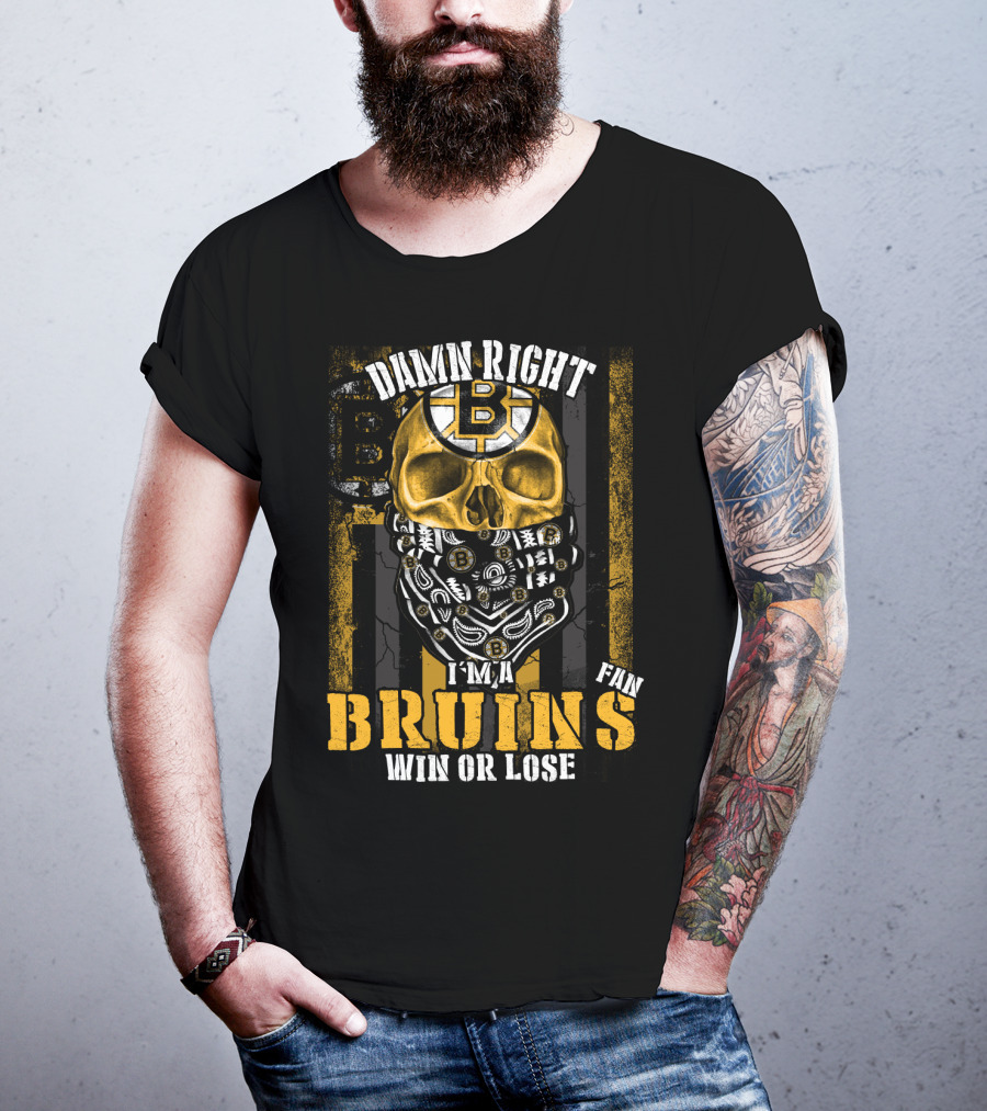 Damn Right I'm A Bruins Fan Win Or Lose T-Shirt
