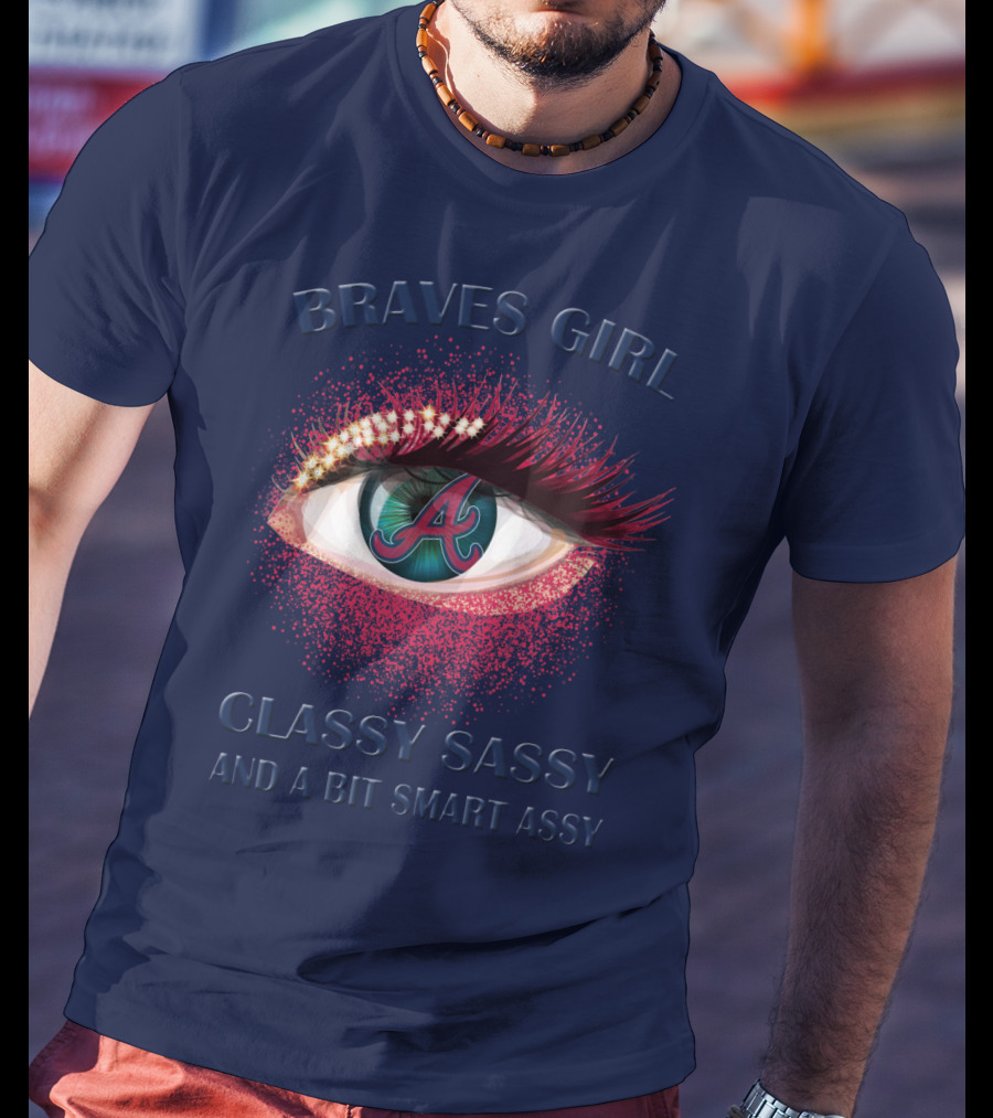 Braves Girl Classy Sassy And A Bit Smart Assy T-Shirt