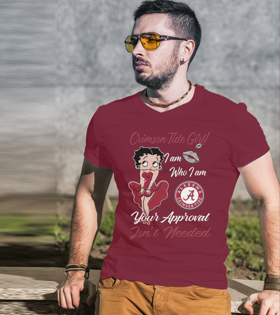 Crimson Tide Girl I Am Who I Am Your Approval Isn't Needed Alabama Crimson Tide T-Shirt