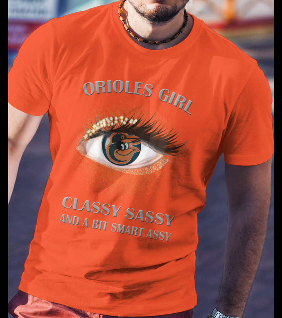 Orioles Girl Classy Sassy And A Bit Smart Assy T-Shirt