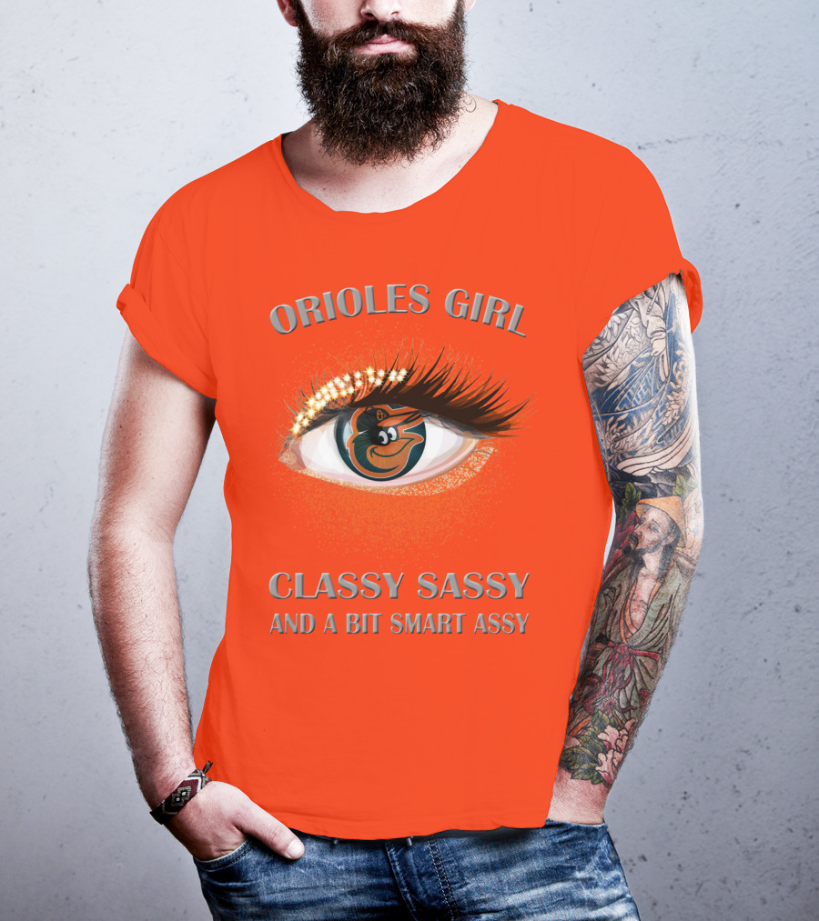 Orioles Girl Classy Sassy And A Bit Smart Assy T-Shirt