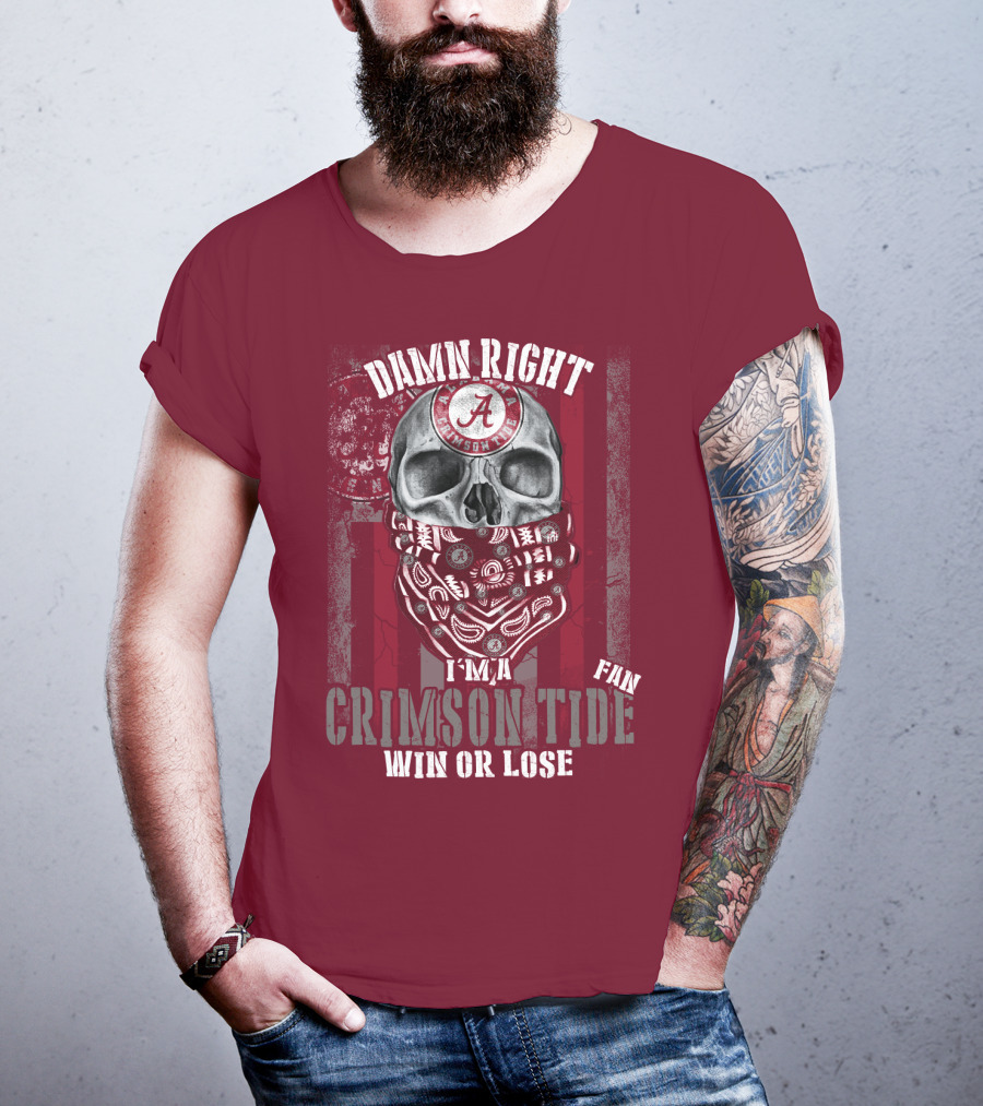 Damn Right I'm A Crimson Tide Fan Win Or Lose T-Shirt