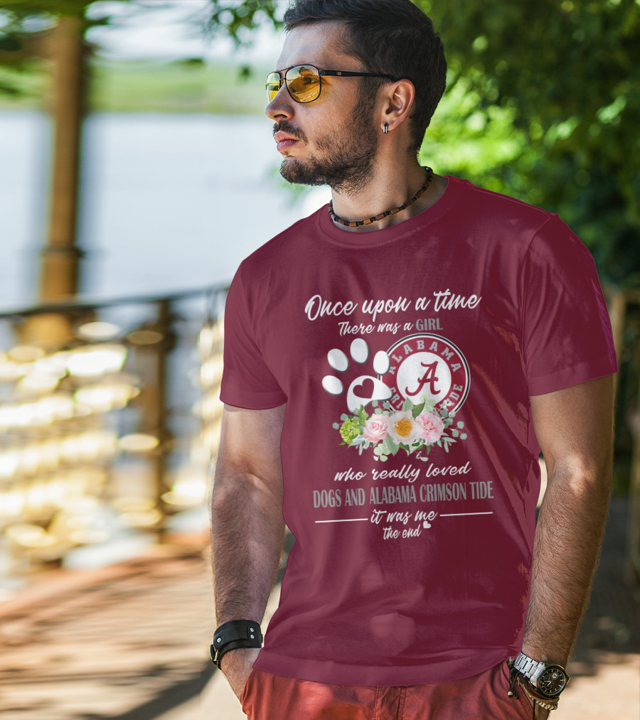 Once Upon A Time There Was A Girl Who Really Loved Dogs And Alabama Crimson Tide It Was Me The End T-Shirt