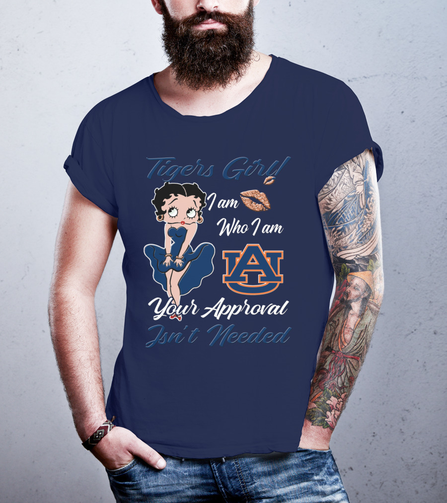 Tigers Girl I Am Who I Am Auburn Your Approval Isn’t Needed T-Shirt