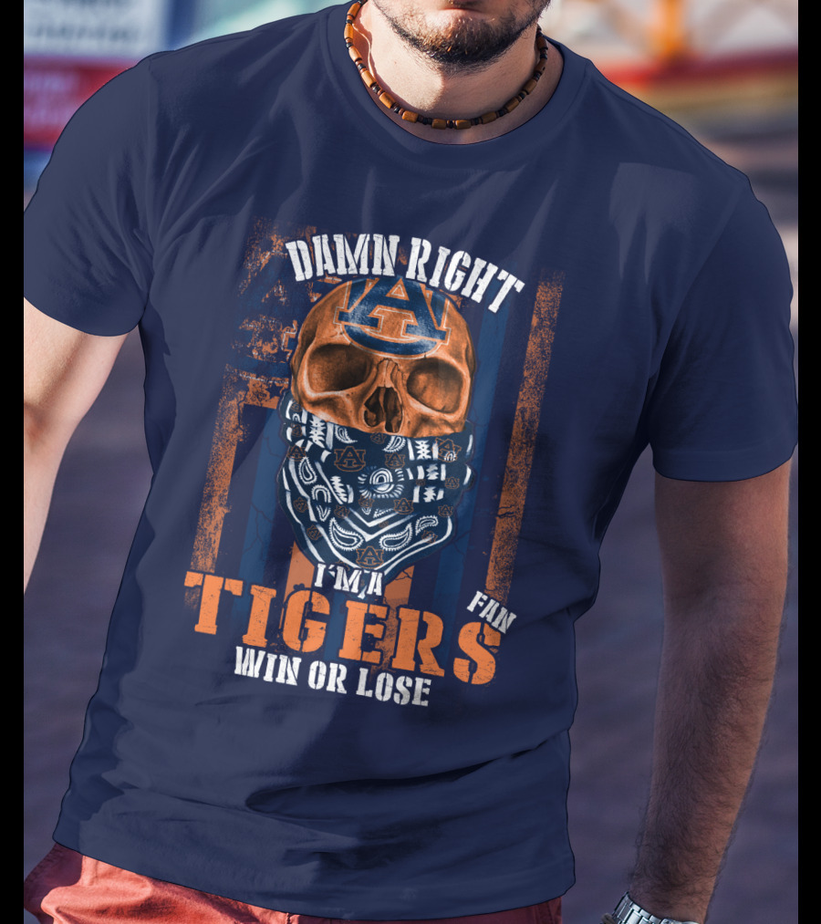 Damn Right I'm A Auburn Tigers Fan Win Or Lose T-Shirt
