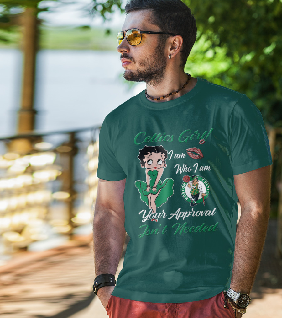 Celtics Girl I Am Who I Am Your Approval Isn't Needed Boston Celtics T-Shirt