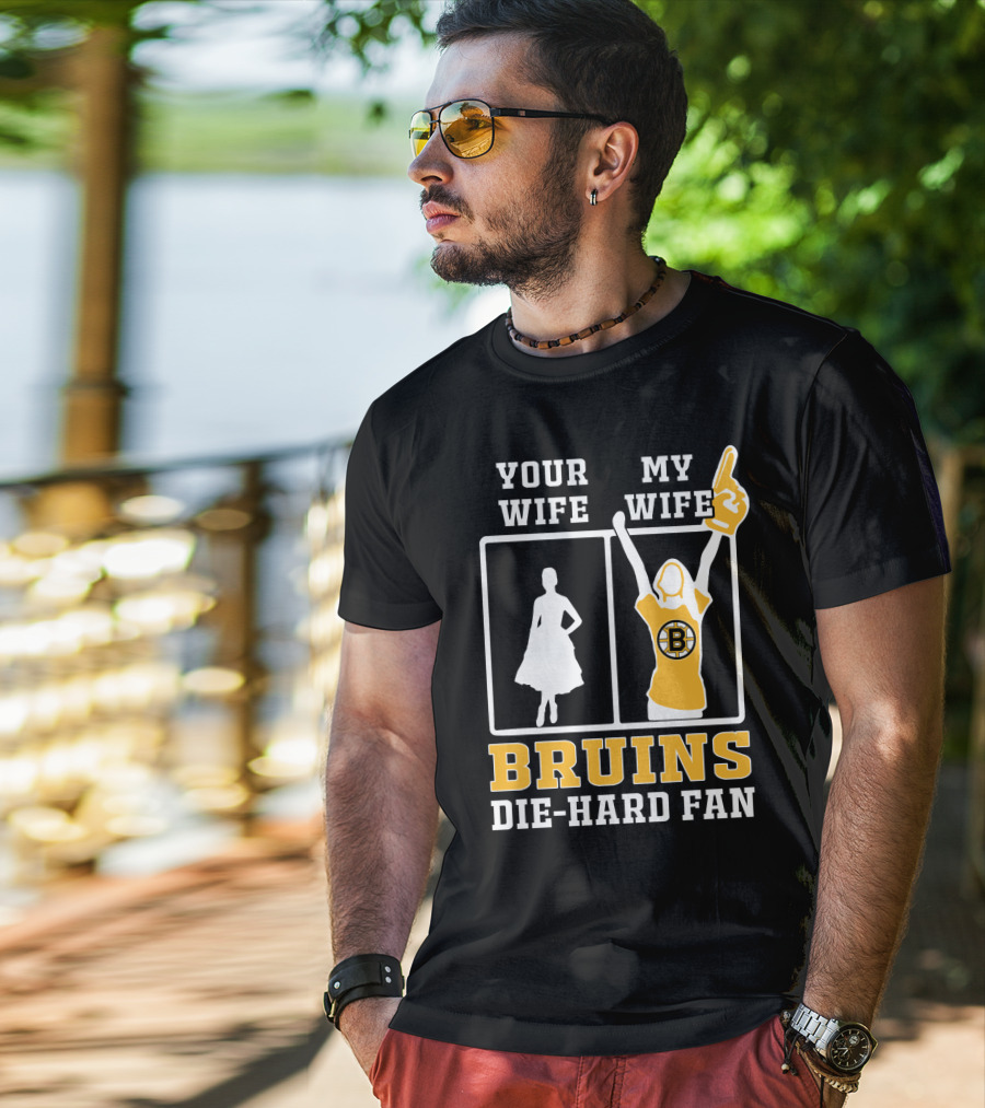 Your Wife My Wife Boston Bruins Die-Hard Fan T-Shirt