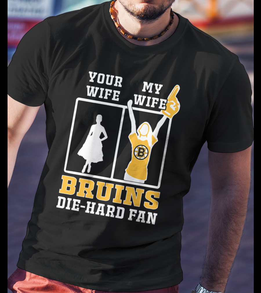Your Wife My Wife Boston Bruins Die-Hard Fan T-Shirt