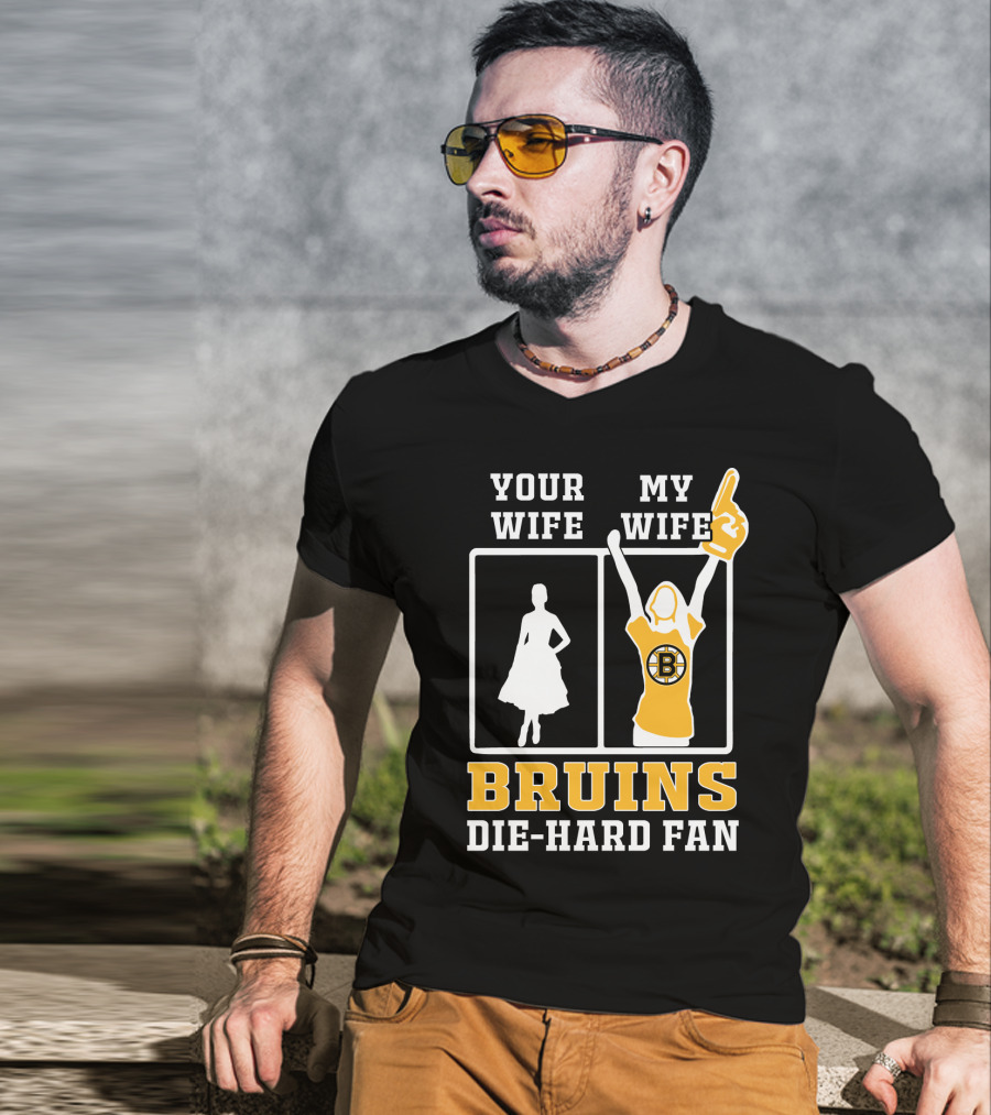 Your Wife My Wife Boston Bruins Die-Hard Fan T-Shirt