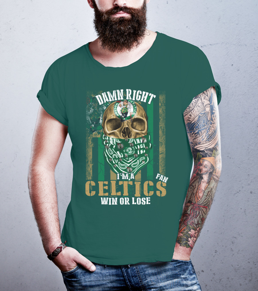 Damn Right I'm A Celtics Fan Win Or Lose Boston Celtics T-Shirt