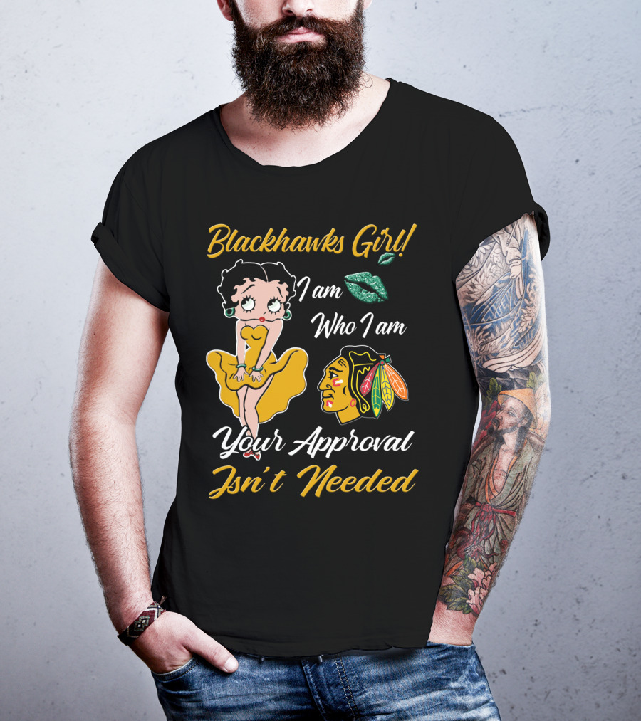 Blackhawks Girl I Am Who I Am Your Approval Isn't Needed T-Shirt