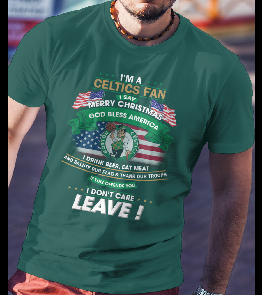 I'm A Celtics Fan I Say Merry Christmas God Bless America Boston Celtics Leave T-Shirt