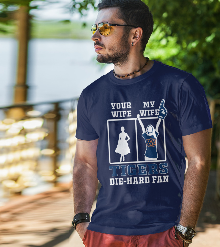Your Wife My Wife Auburn Tigers Die-Hard Fan T-Shirt
