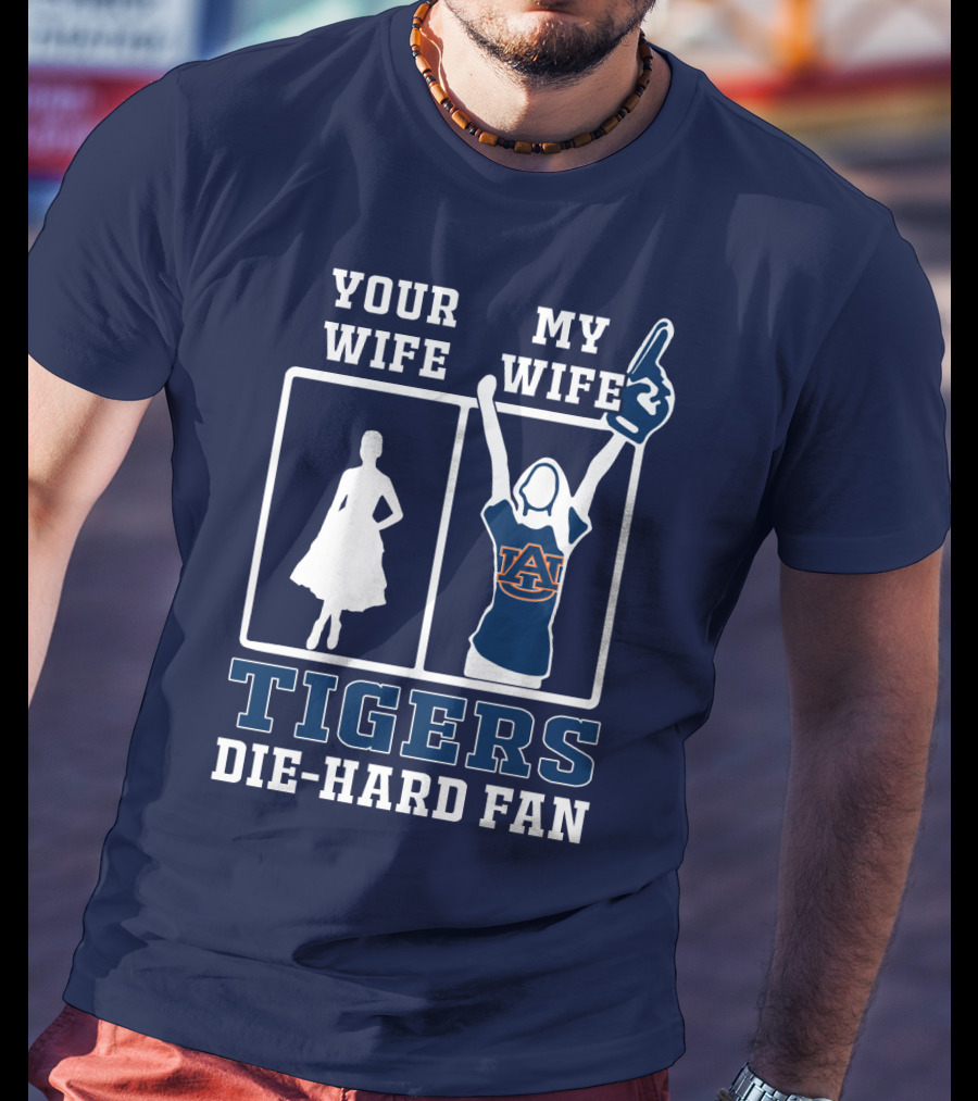 Your Wife My Wife Auburn Tigers Die-Hard Fan T-Shirt