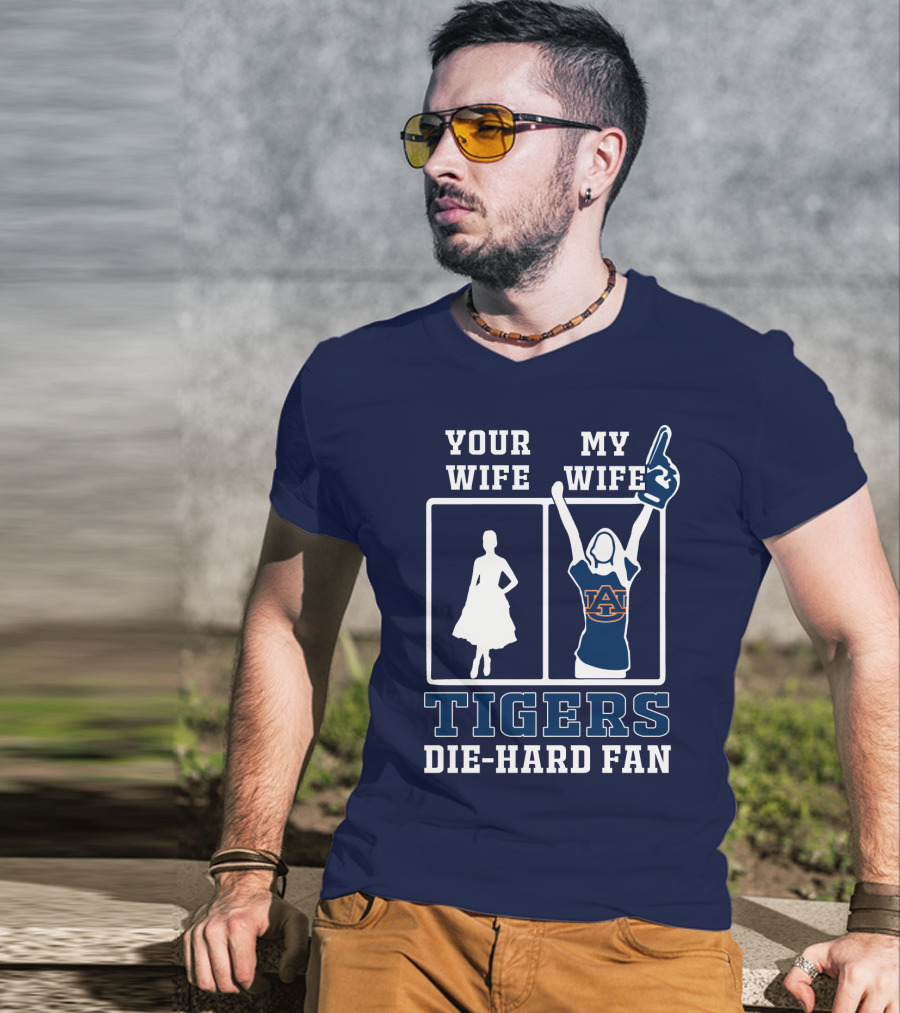 Your Wife My Wife Auburn Tigers Die-Hard Fan T-Shirt