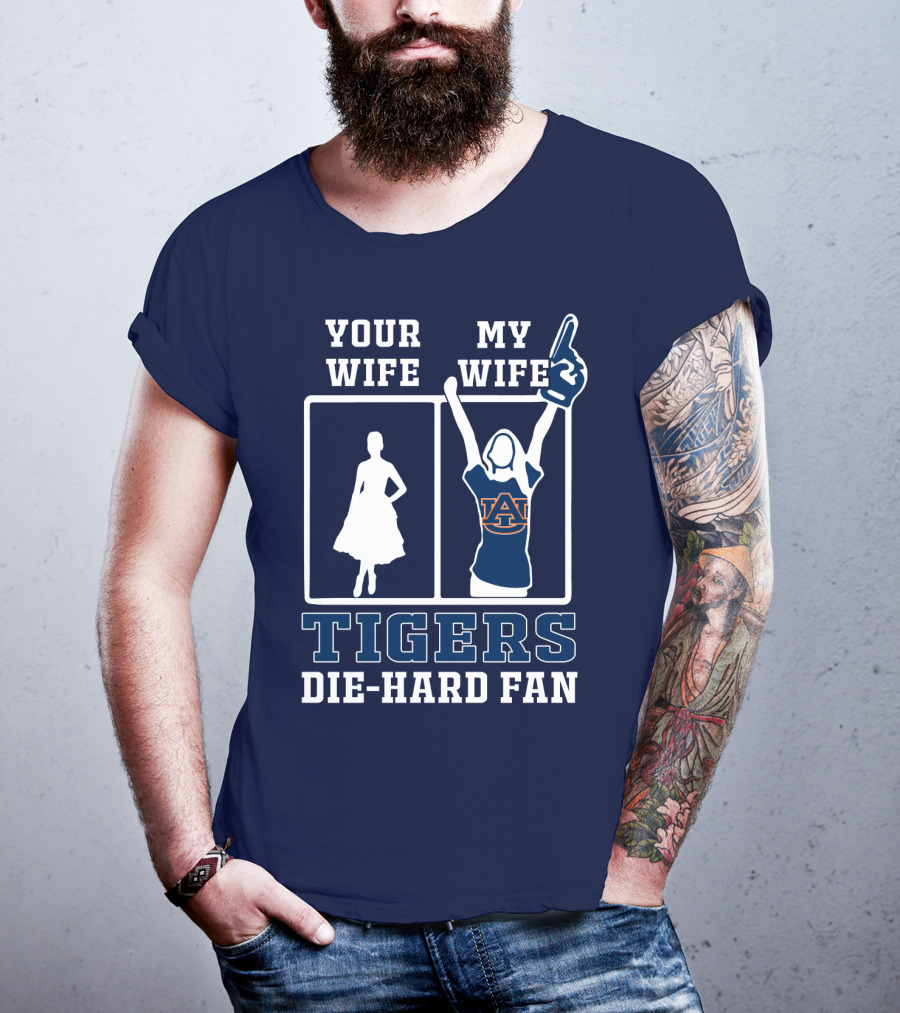 Your Wife My Wife Auburn Tigers Die-Hard Fan T-Shirt