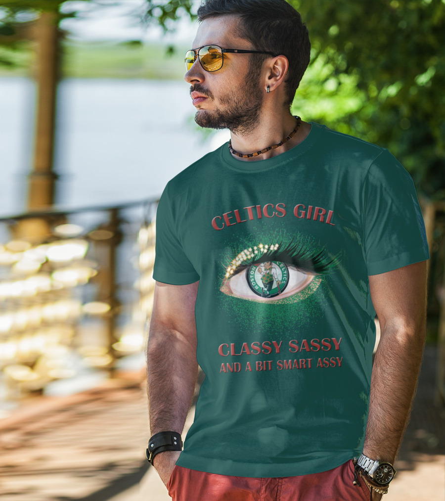 Celtics Girl Classy Sassy And A Bit Smart Assy Boston Celtics Eye T-Shirt