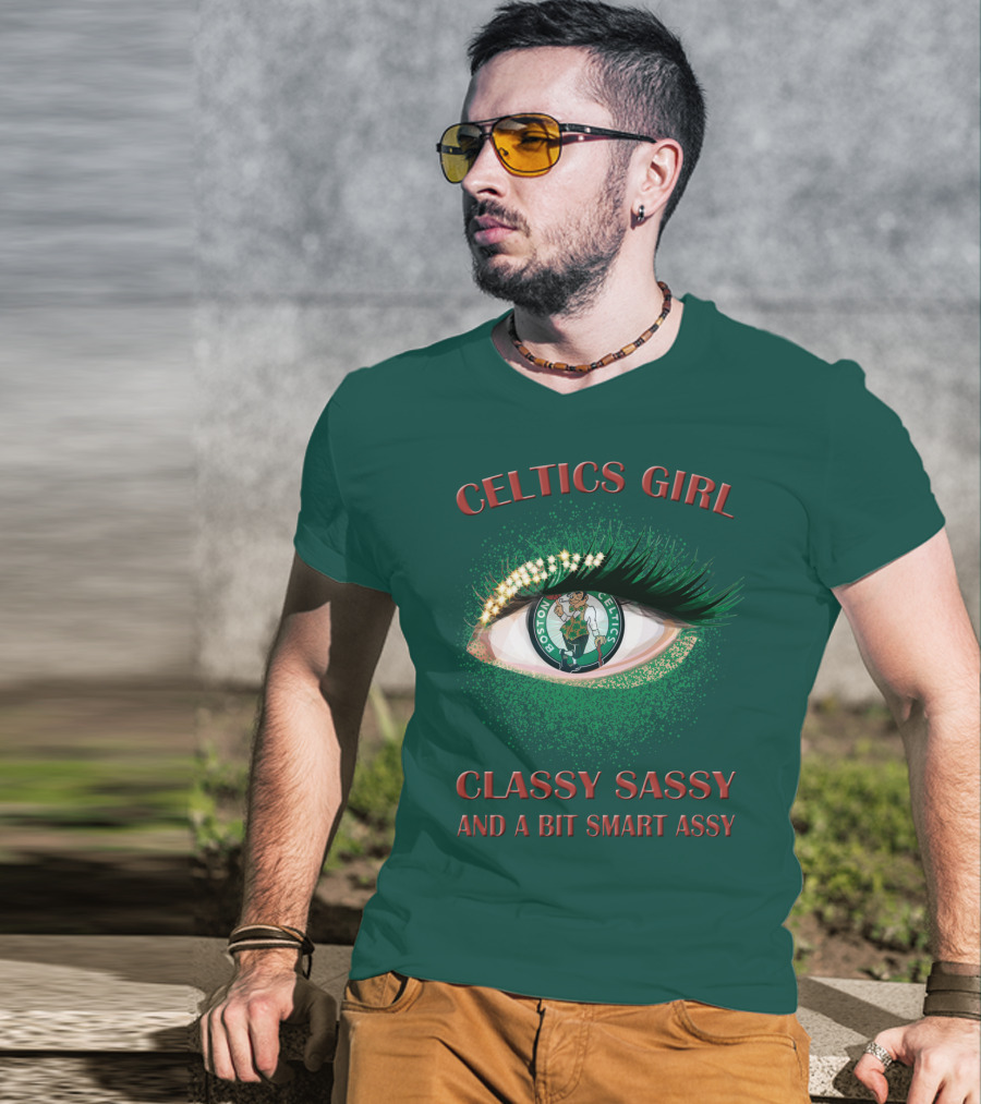 Celtics Girl Classy Sassy And A Bit Smart Assy Boston Celtics Eye T-Shirt