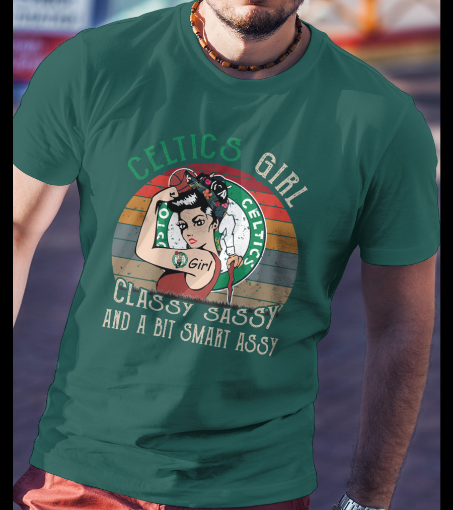 Celtics Girl Classy Sassy And A Bit Smart Assy T-Shirt