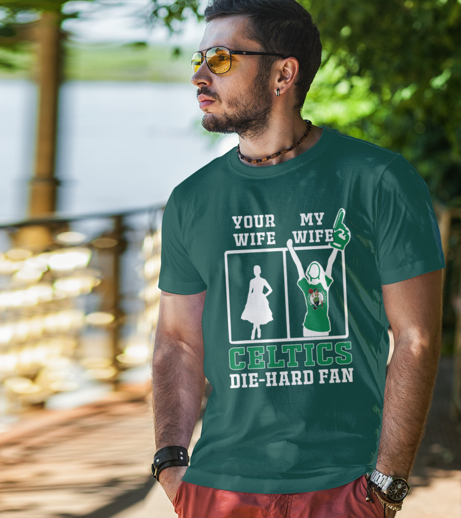Your Wife My Wife Celtics Die-Hard Fan T-Shirt