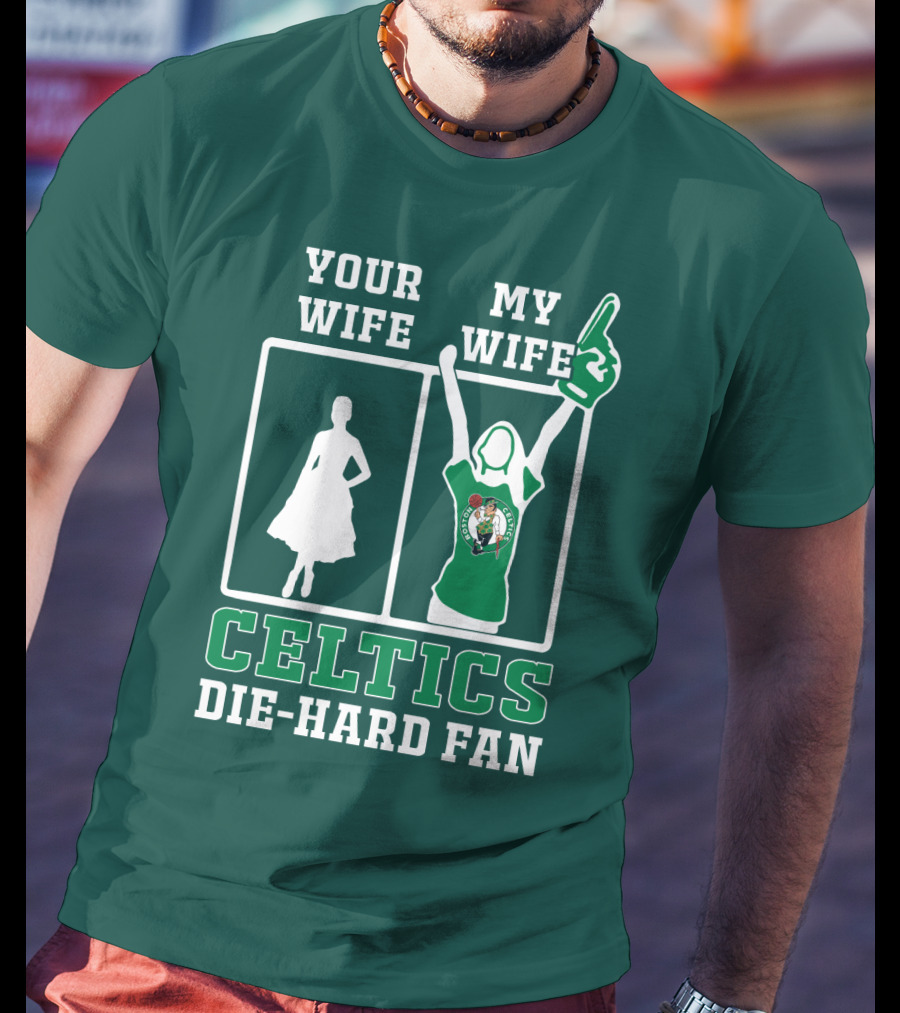 Your Wife My Wife Celtics Die-Hard Fan T-Shirt