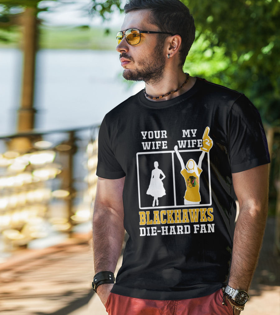 Your Wife My Wife Chicago Blackhawks Die-Hard Fan T-Shirt
