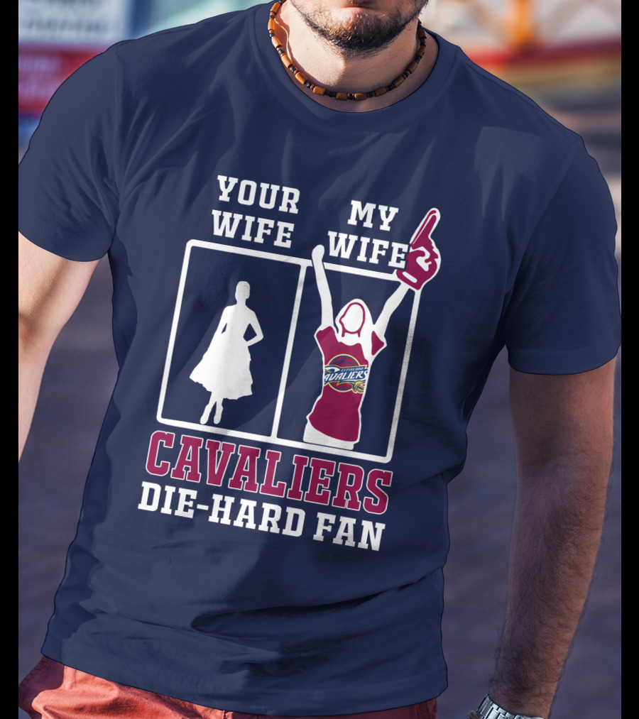 Your Wife My Wife Cavaliers Die-Hard Fan T-Shirt