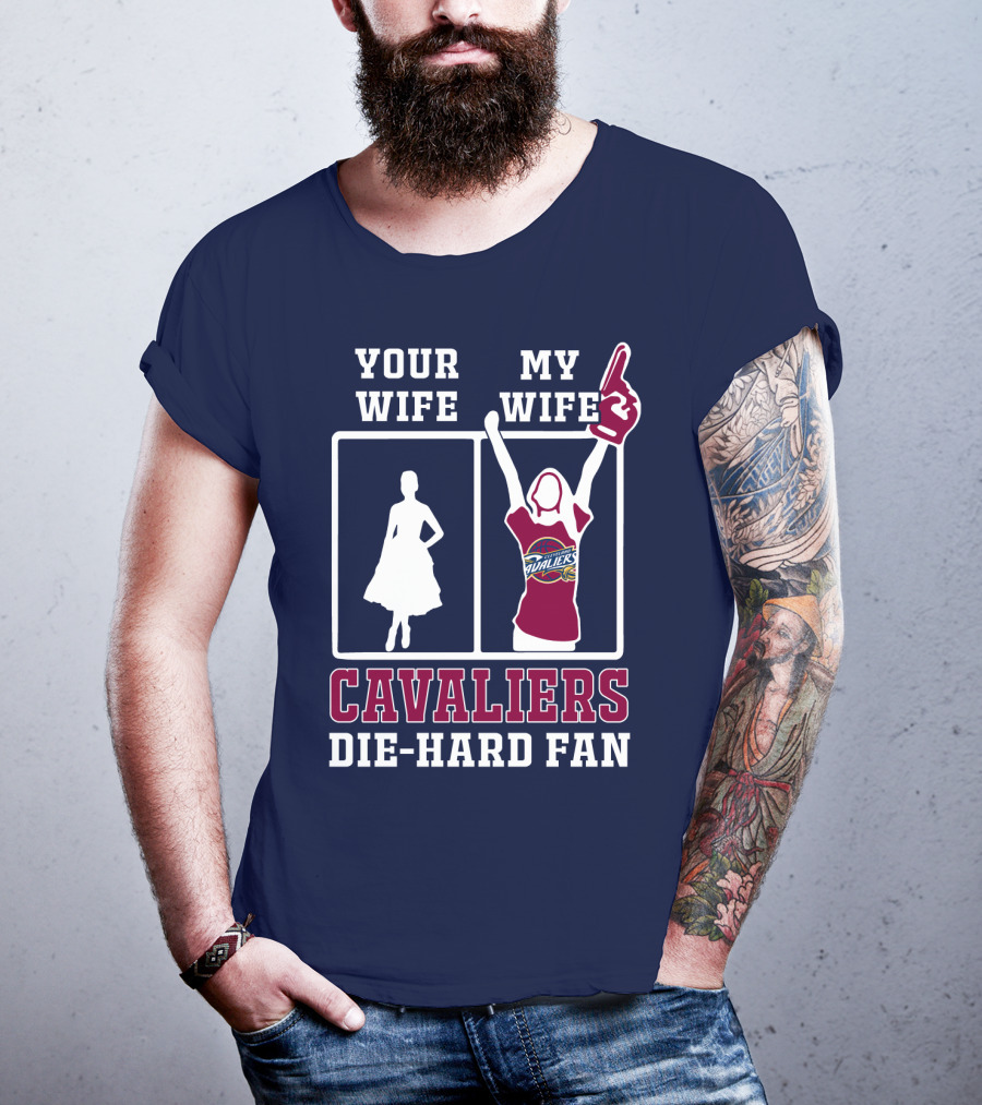 Your Wife My Wife Cavaliers Die-Hard Fan T-Shirt