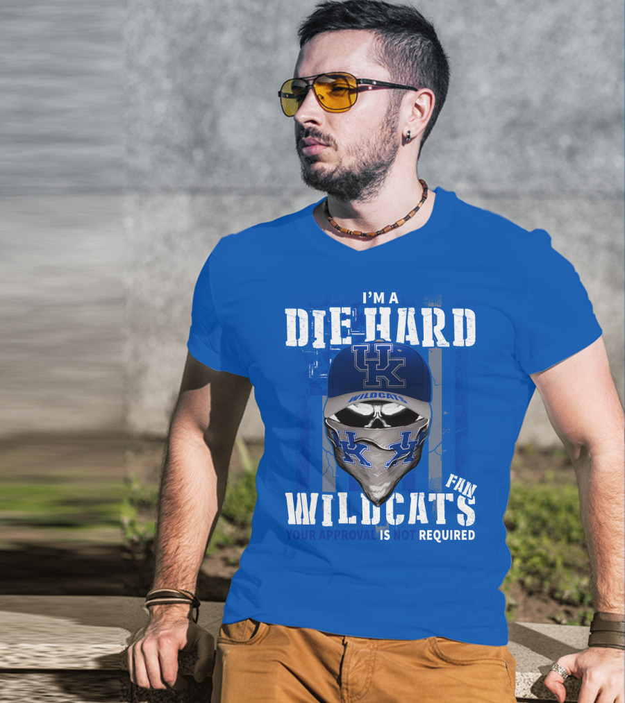 I'm A Die-Hard Kentucky Wildcats Fan Your Approval Is Not Required T-Shirt