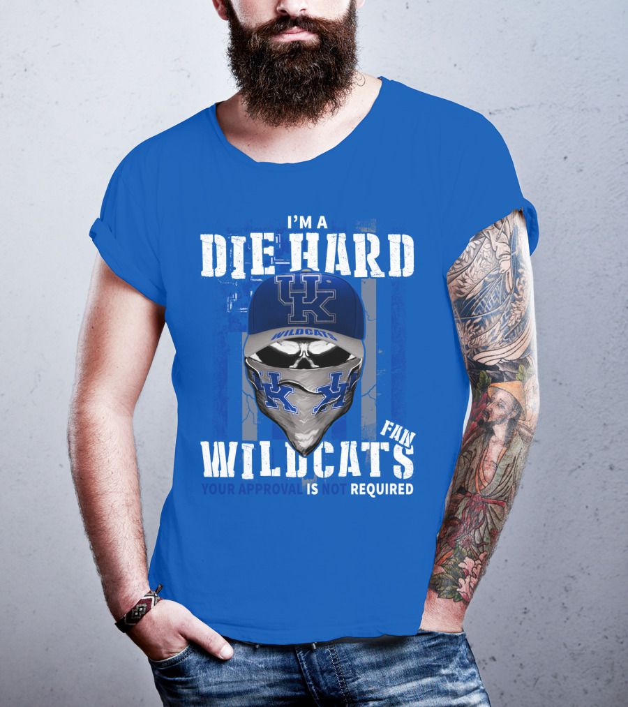 I'm A Die-Hard Kentucky Wildcats Fan Your Approval Is Not Required T-Shirt