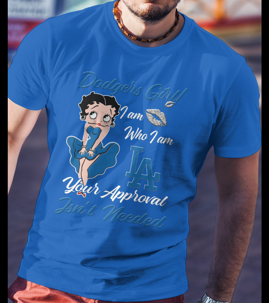 Dodgers Girl I Am Who I Am La Your Approval Isn't Needed T-Shirt
