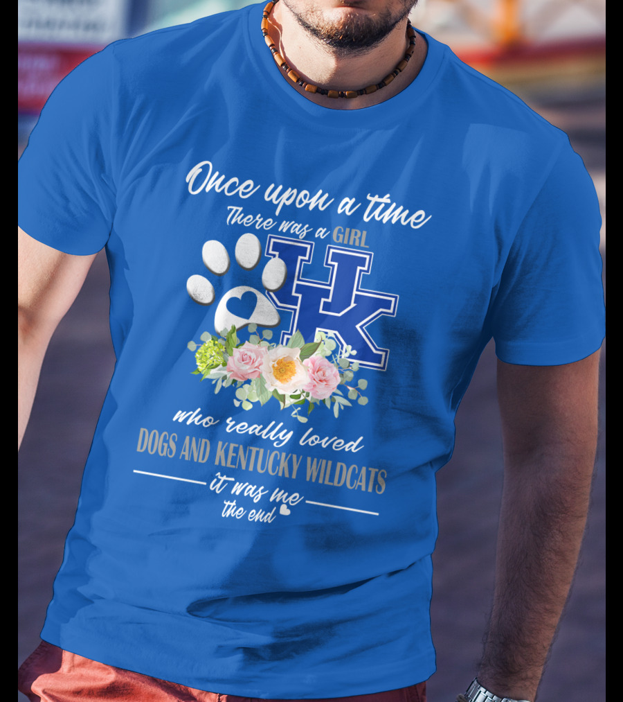 Once Upon A Time There Was A Girl Who Really Loved Dogs And Kentucky Wildcats It Was Me The End T-Shirt