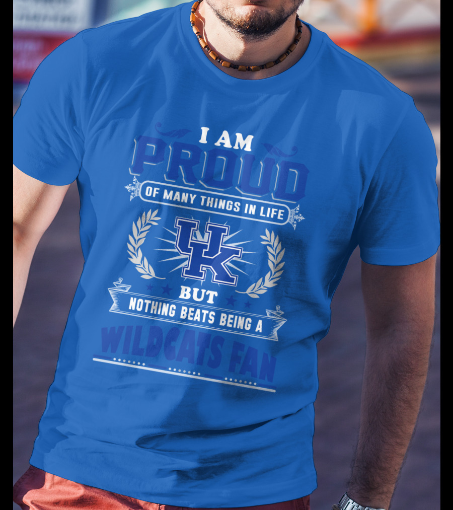 I Am Proud Of Many Things In Life But Nothing Beats Being A Kentucky Wildcats Fan T-Shirt