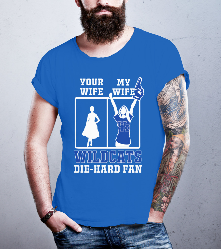 Your Wife My Wife Kentucky Wildcats Die-Hard Fan T-Shirt